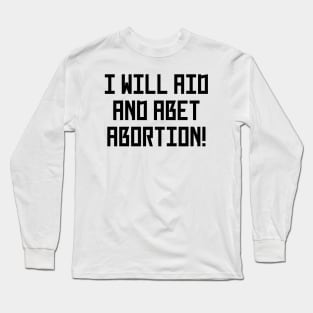 I Will Aid And Abet Abortion Long Sleeve T-Shirt